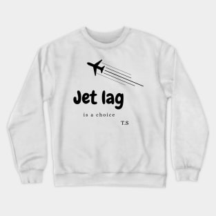 Jet Lag is a choice Crewneck Sweatshirt